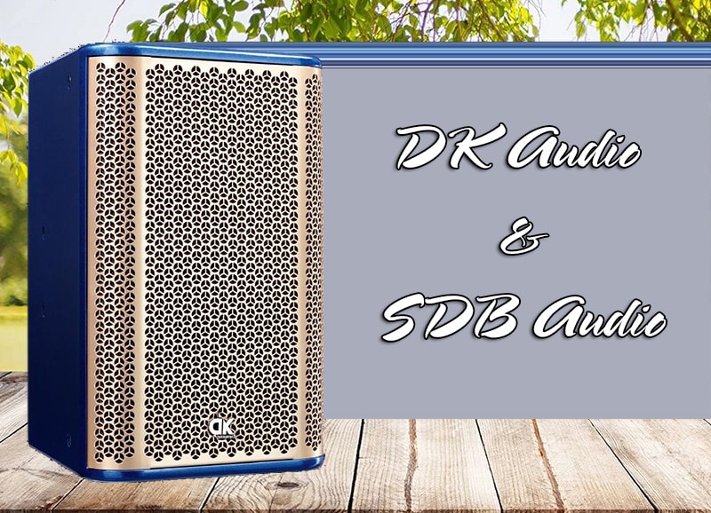 DK Audio và SDB Audio là hai nhà sản xuất loa DK chuyên nghiệp